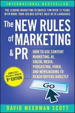 The New Rules of Marketing & PR: How to Use Content Marketing, AI, Social Media, Podcasting, Video, and Newsjacking to Reach Buyers Directly