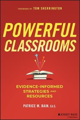 Powerful Classrooms: Evidence-informed Strategies and Resources - Patrice M. Bain - cover