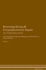 Reversing Group JK Corynebacterium Sepsis: As God Intended The Raw Vegan Plant-Based Detoxification & Regeneration Workbook for Healing Patients. Volume 1