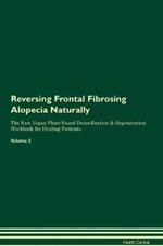 Reversing Frontal Fibrosing Alopecia Naturally The Raw Vegan Plant-Based Detoxification & Regeneration Workbook for Healing Patients. Volume 2