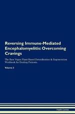 Reversing Immune-Mediated Encephalomyelitis: Overcoming Cravings The Raw Vegan Plant-Based Detoxification & Regeneration Workbook for Healing Patients. Volume 3