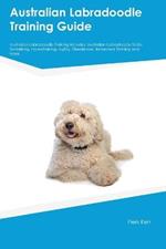 Australian Labradoodle Training Guide Australian Labradoodle Training Includes: Australian Labradoodle Tricks, Socializing, Housetraining, Agility, Obedience, Behavioral Training, and More