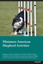 Miniature American Shepherd Activities Miniature American Shepherd Activities (Tricks, Games & Agility) Includes: Miniature American Shepherd Agility, Easy to Advanced Tricks, Fun Games, plus New Content