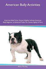 American Bully Activities American Bully Tricks, Games & Agility Includes: American Bully Beginner to Advanced Tricks, Fun Games, Agility and More