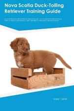 Nova Scotia Duck-Tolling Retriever Training Guide Nova Scotia Duck-Tolling Retriever Training Includes: Nova Scotia Duck-Tolling Retriever Tricks, Socializing, Housetraining, Agility, Obedience, Behavioral Training, and More