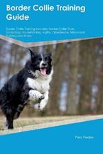 Border Collie Training Guide Border Collie Training Includes: Border Collie Tricks, Socializing, Housetraining, Agility, Obedience, Behavioral Training, and More