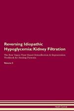 Reversing Idiopathic Hypoglycemia: Kidney Filtration The Raw Vegan Plant-Based Detoxification & Regeneration Workbook for Healing Patients. Volume 5