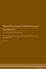 Reversing Mast Cell Activation Syndrome: As God Intended The Raw Vegan Plant-Based Detoxification & Regeneration Workbook for Healing Patients. Volume 1