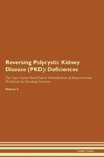 Reversing Polycystic Kidney Disease (PKD): Deficiencies The Raw Vegan Plant-Based Detoxification & Regeneration Workbook for Healing Patients. Volume 4