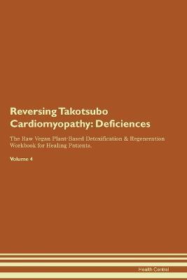 Reversing Takotsubo Cardiomyopathy: Deficiencies The Raw Vegan Plant-Based Detoxification & Regeneration Workbook for Healing Patients. Volume 4 - Health Central - cover