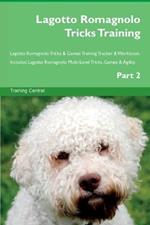 Lagotto Romagnolo Tricks Training Lagotto Romagnolo Tricks & Games Training Tracker & Workbook. Includes: Lagotto Romagnolo Multi-Level Tricks, Games & Agility. Part 2