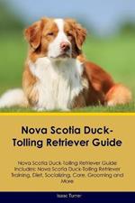 Nova Scotia Duck-Tolling Retriever Guide Nova Scotia Duck-Tolling Retriever Guide Includes: Nova Scotia Duck-Tolling Retriever Training, Diet, Socializing, Care, Grooming, and More