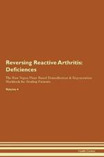 Reversing Reactive Arthritis: Deficiencies The Raw Vegan Plant-Based Detoxification & Regeneration Workbook for Healing Patients. Volume 4