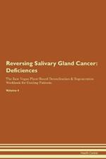 Reversing Salivary Gland Cancer: Deficiencies The Raw Vegan Plant-Based Detoxification & Regeneration Workbook for Healing Patients. Volume 4