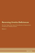 Reversing Uveitis: Deficiencies The Raw Vegan Plant-Based Detoxification & Regeneration Workbook for Healing Patients. Volume 4