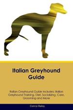 Italian Greyhound Guide Italian Greyhound Guide Includes: Italian Greyhound Training, Diet, Socializing, Care, Grooming, Breeding and More