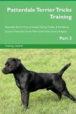 Patterdale Terrier Tricks Training Patterdale Terrier Tricks & Games Training Tracker & Workbook. Includes: Patterdale Terrier Multi-Level Tricks, Games & Agility. Part 2