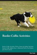 Border Collie Activities Border Collie Activities (Tricks, Games & Agility) Includes: Border Collie Agility, Easy to Advanced Tricks, Fun Games, plus New Content