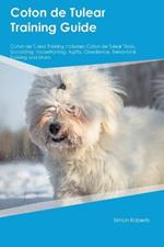 Coton de Tulear Training Guide Coton de Tulear Training Includes: Coton de Tulear Tricks, Socializing, Housetraining, Agility, Obedience, Behavioral Training, and More