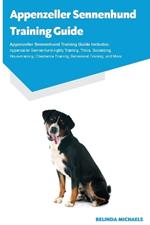 Appenzeller Sennenhund Training Guide Appenzeller Sennenhund Training Guide Includes: Appenzeller Sennenhund Agility Training, Tricks, Socializing, Housetraining, Obedience Training, Behavioral Training, and More