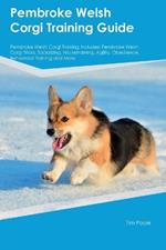 Pembroke Welsh Corgi Training Guide Pembroke Welsh Corgi Training Includes: Pembroke Welsh Corgi Tricks, Socializing, Housetraining, Agility, Obedience, Behavioral Training, and More