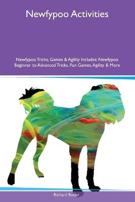 Newfypoo Activities Newfypoo Tricks, Games & Agility Includes: Newfypoo Beginner to Advanced Tricks, Fun Games, Agility and More - Richard Butler - cover