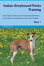 Italian Greyhound Tricks Training Italian Greyhound Tricks & Games Training Tracker & Workbook. Includes: Italian Greyhound Multi-Level Tricks, Games & Agility. Part 1