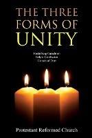 The Three Forms of Unity: Heidelberg Catechism, Belgic Confession, Canons of Dort