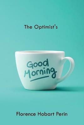 The Optimist's Good Morning - Florence Hobart Perin - cover