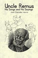 Uncle Remus: His Songs and His Sayings