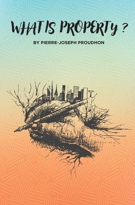 What is Property? - Pierre-Joseph Proudhon - cover