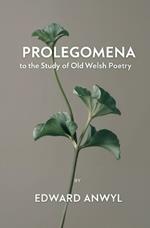 Prolegomena to the Study of Old Welsh Poetry