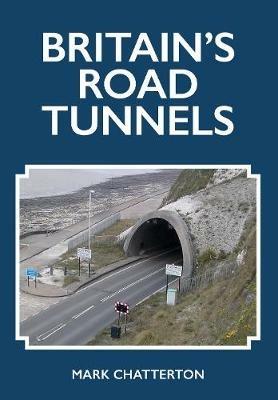 Britain's Road Tunnels - Mark Chatterton - cover