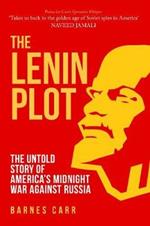 The Lenin Plot: The Untold Story of America's Midnight War Against Russia