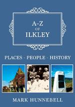 A-Z of Ilkley: Places-People-History