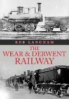 The Wear & Derwent Railway - Rob Langham - cover