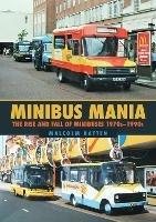 Minibus Mania: The Rise and Fall of Minibuses 1970s-1990s - Malcolm Batten - cover