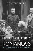 Queen Victoria and The Romanovs: Sixty Years of Mutual Distrust