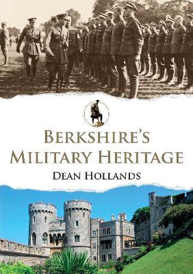 Berkshire's Military Heritage - Dean Hollands - cover