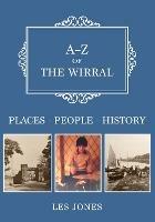 A-Z of The Wirral: Places-People-History