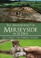 The Archaeology of Merseyside in 20 Digs