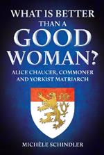 What is Better than a Good Woman?: Alice Chaucer, Commoner and Yorkist Matriarch