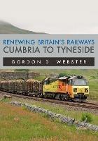 Renewing Britain's Railways: Cumbria to Tyneside