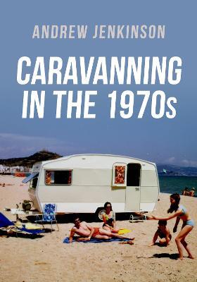 Caravanning in the 1970s - Andrew Jenkinson - cover