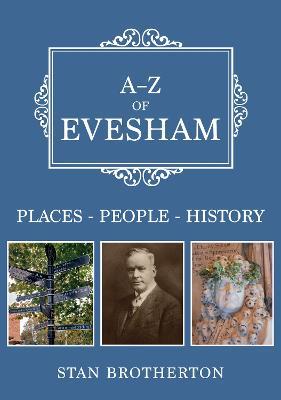 A-Z of Evesham: Places-People-History - Stan Brotherton - cover