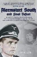 Alarmstart South and Final Defeat: The German Fighter Pilot's Experience in the Mediterranean Theatre 1941-44 and Normandy, Norway and Germany 1944-45