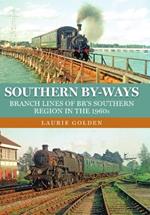 Southern By-Ways: Branch Lines of BR's Southern Region in the 1960s