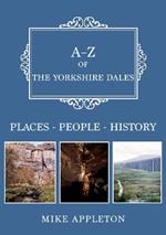A-Z of the Yorkshire Dales: Places-People-History