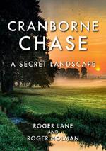 Cranborne Chase: A Secret Landscape