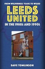 Leeds United in the 1980s and 1990s: From Wilderness Years to Wilko